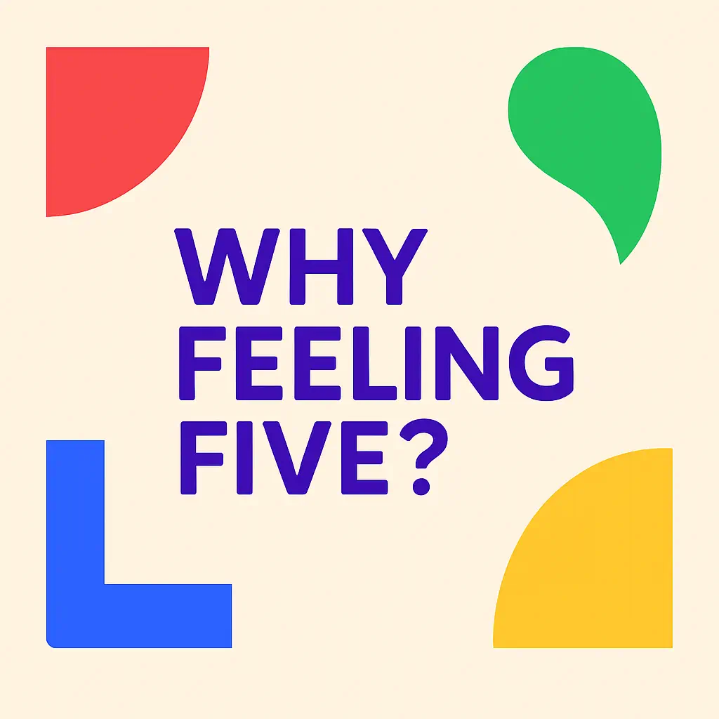 Why feeling five?